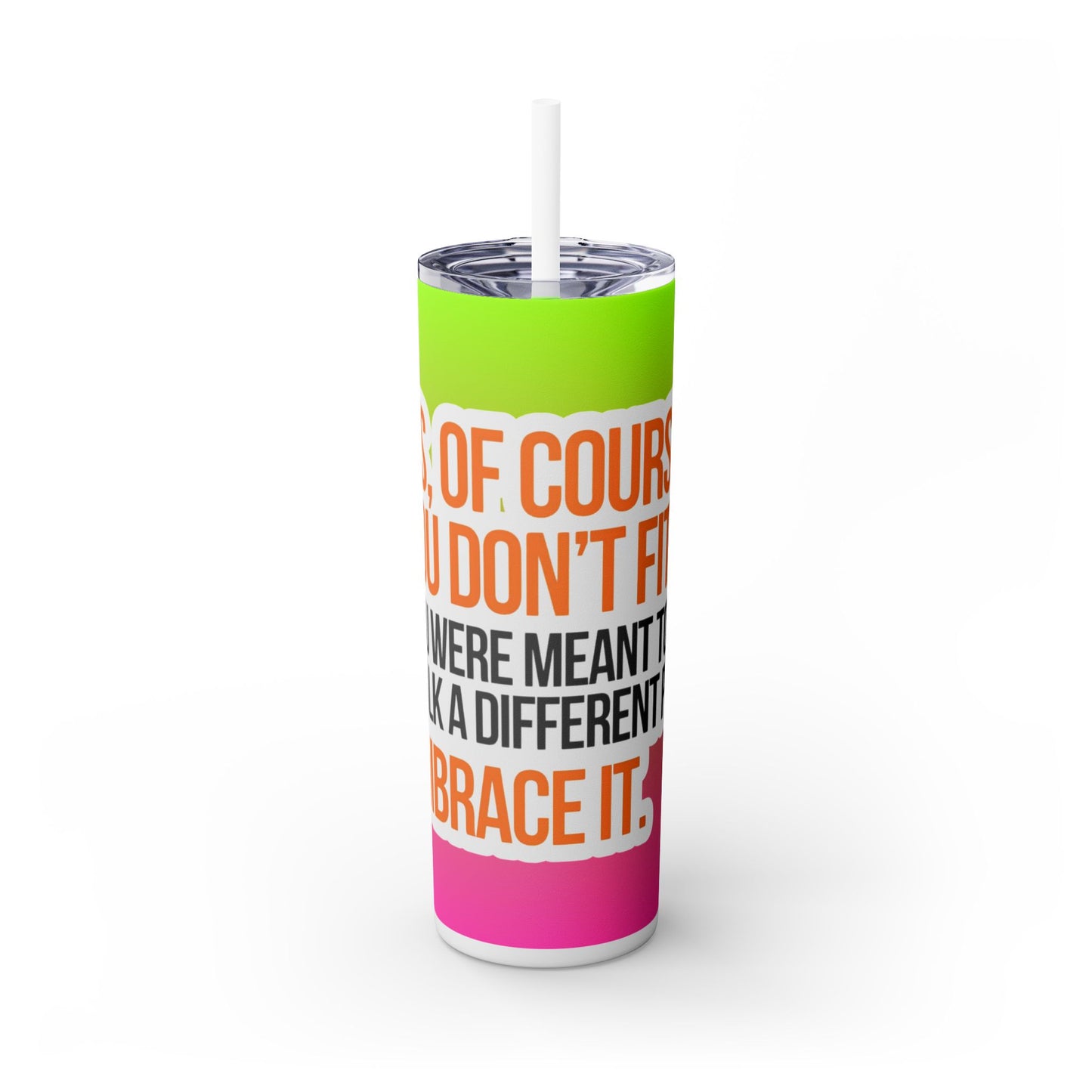 Embrace the Extra – 20oz Skinny Tumbler