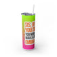 Embrace the Extra – 20oz Skinny Tumbler