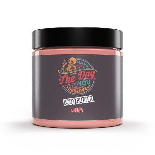 Have The Day You Deserve Body Butter