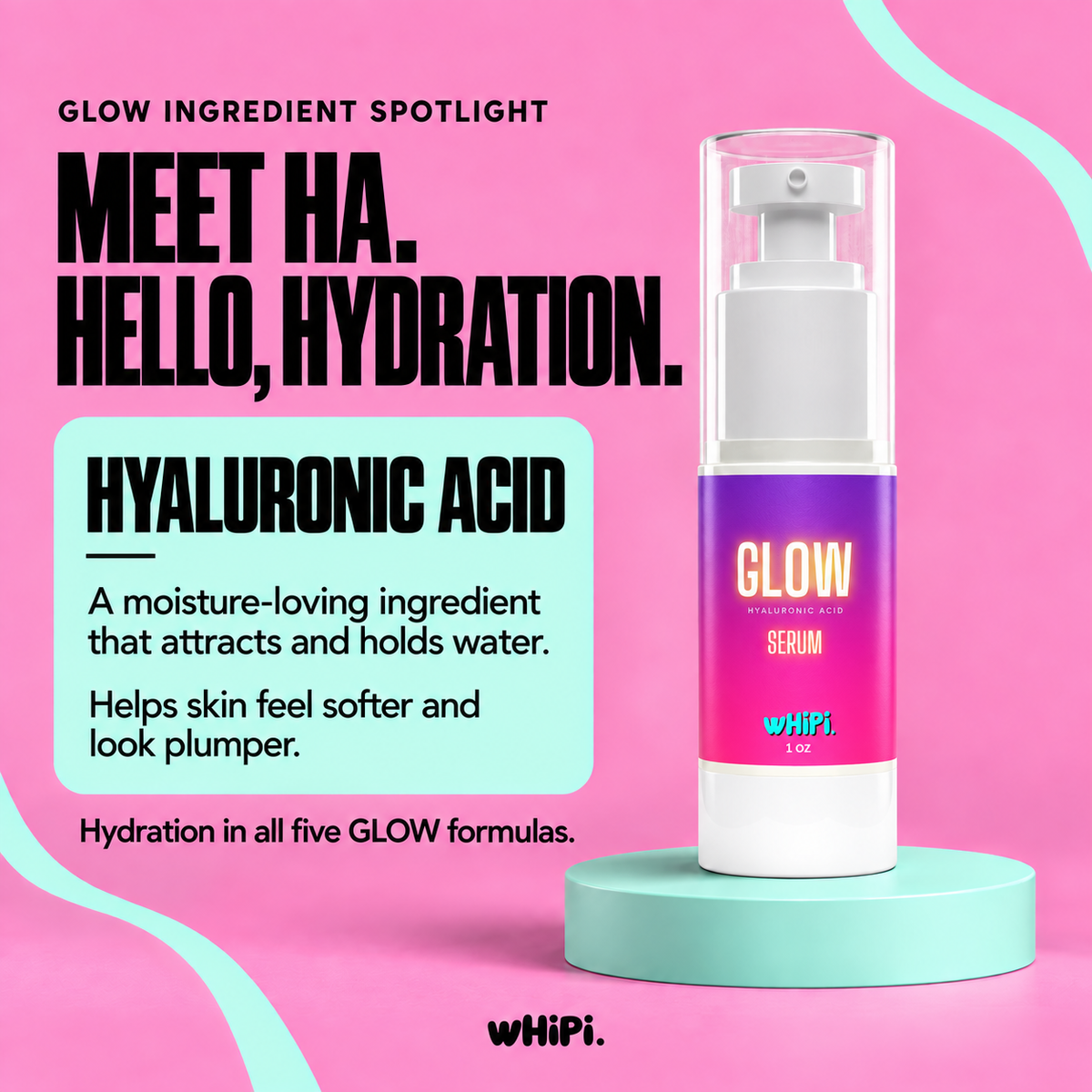 Meet HA: hyaluronic acid attracts and holds water to help skin feel softer and look plumper. Shown with GLOW Serum.