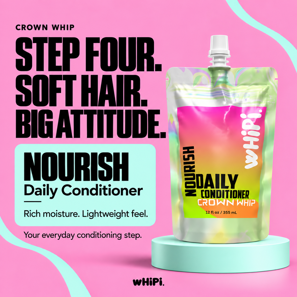 Crown Whip Nourish 12 oz pouch on a mint pedestal with Step Four, Soft Hair, Big Attitude introduction on a pink background.