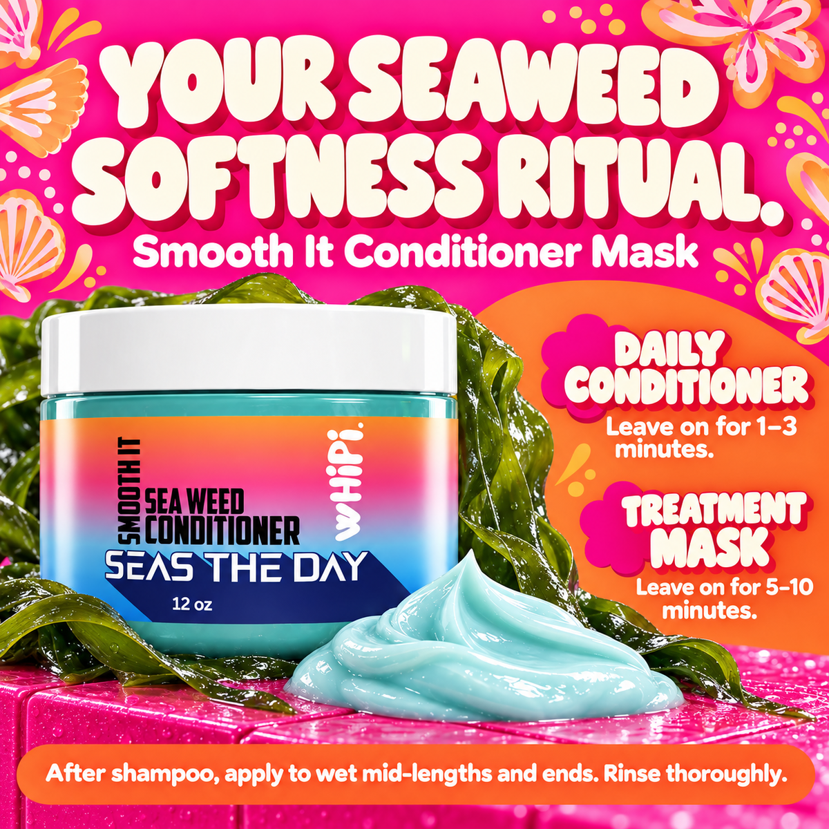 Smooth It seaweed softness ritual: condition for 1–3 minutes or mask for 5–10 minutes, then rinse.